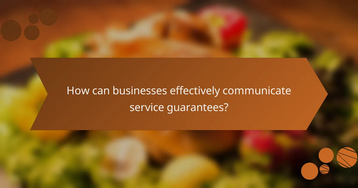 How can businesses effectively communicate service guarantees?
