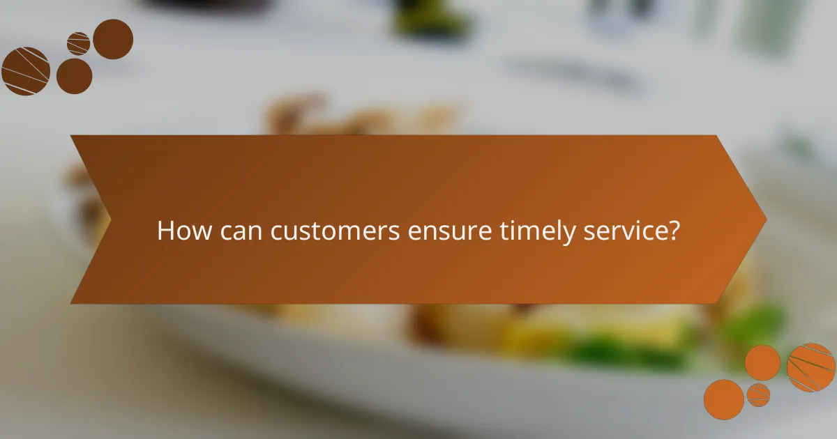 How can customers ensure timely service?