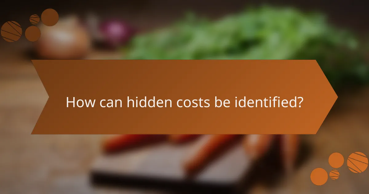 How can hidden costs be identified?