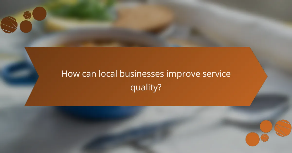 How can local businesses improve service quality?