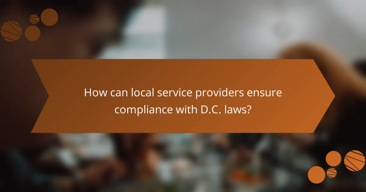 How can local service providers ensure compliance with D.C. laws?