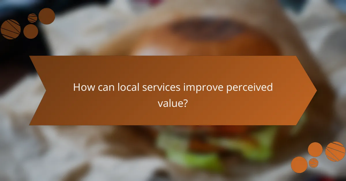 How can local services improve perceived value?