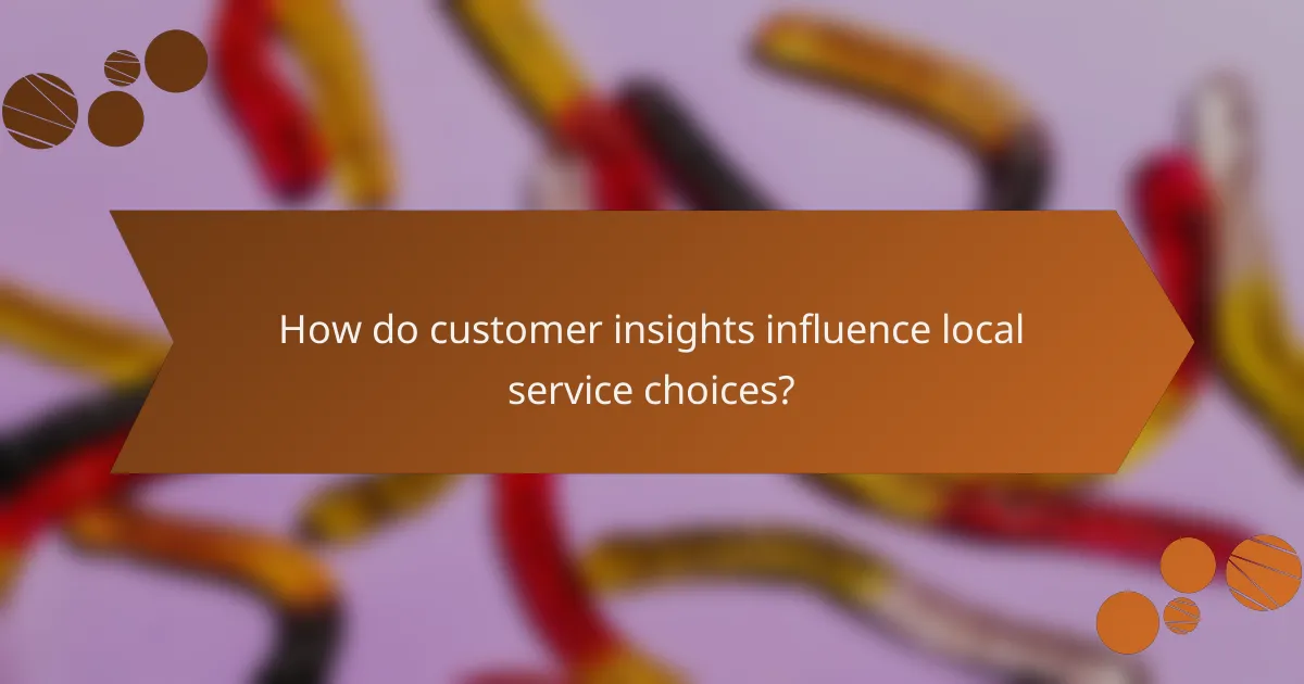 How do customer insights influence local service choices?