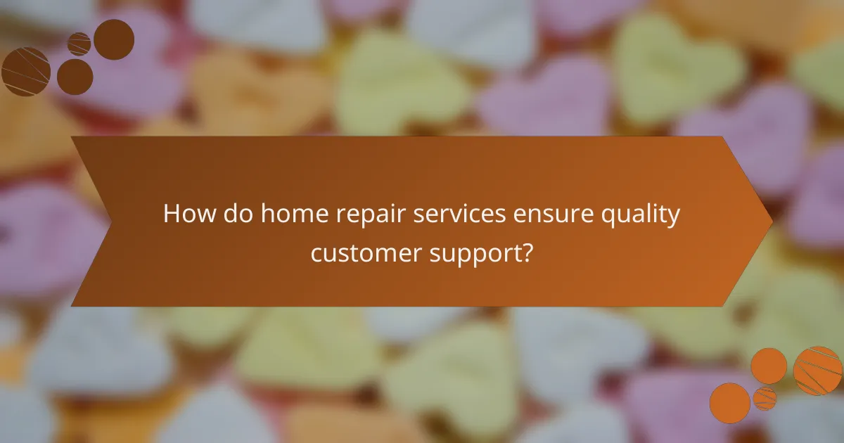 How do home repair services ensure quality customer support?