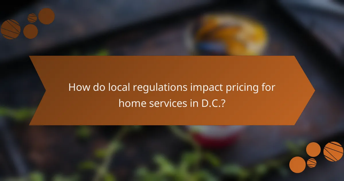 How do local regulations impact pricing for home services in D.C.?