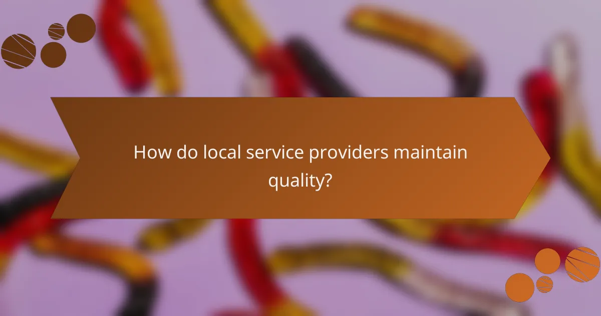 How do local service providers maintain quality?