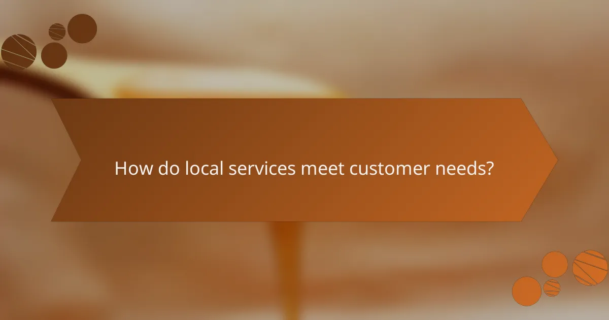 How do local services meet customer needs?
