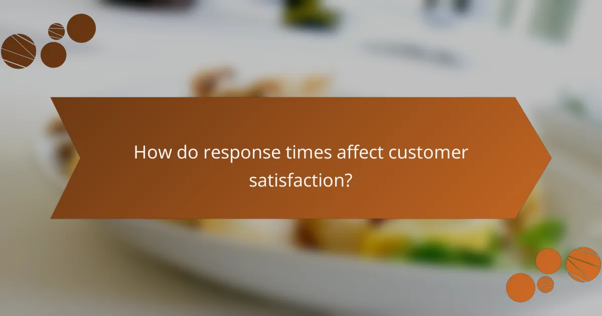 How do response times affect customer satisfaction?