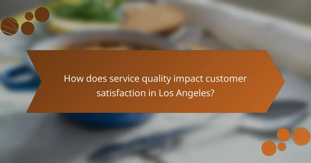 How does service quality impact customer satisfaction in Los Angeles?