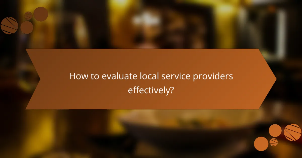 How to evaluate local service providers effectively?