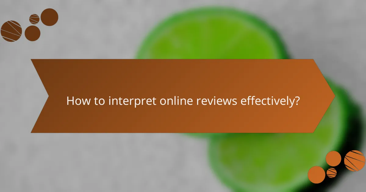 How to interpret online reviews effectively?