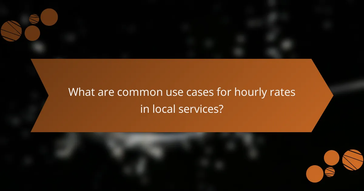 What are common use cases for hourly rates in local services?