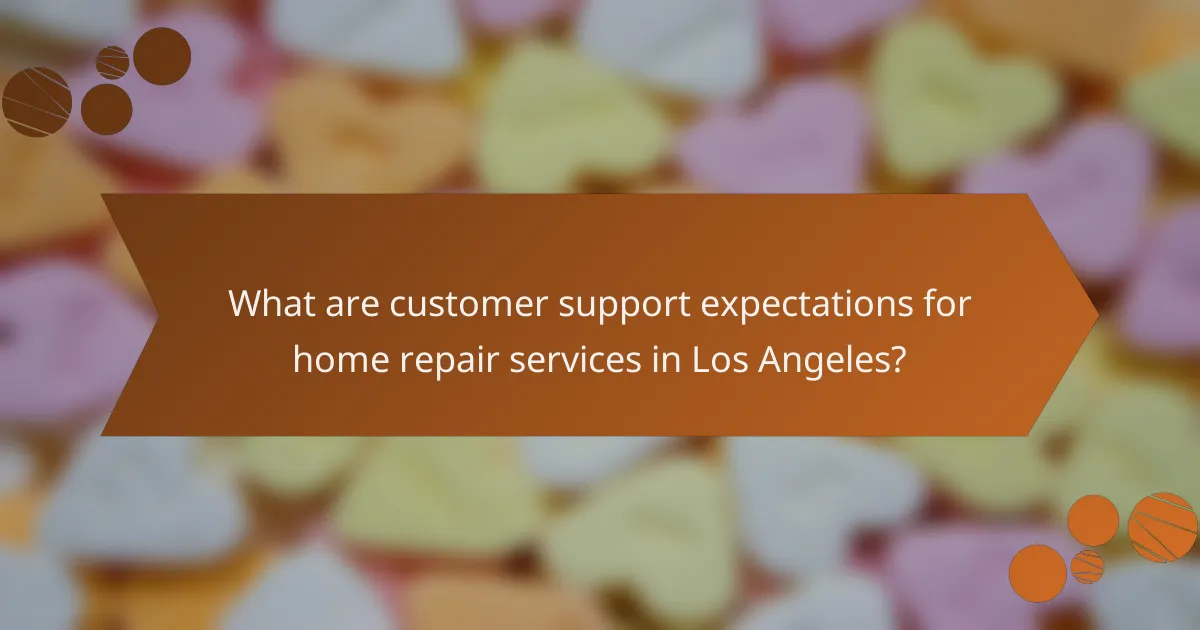 What are customer support expectations for home repair services in Los Angeles?