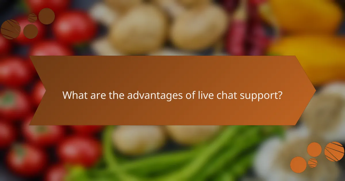 What are the advantages of live chat support?