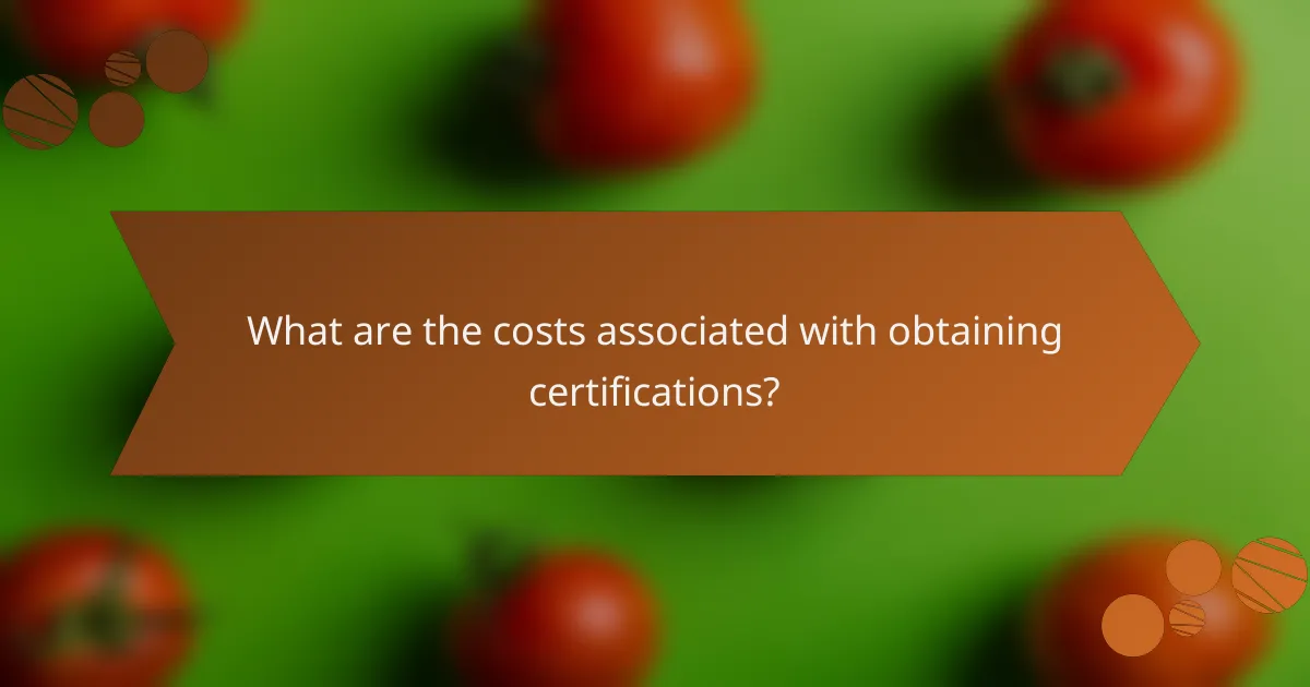 What are the costs associated with obtaining certifications?