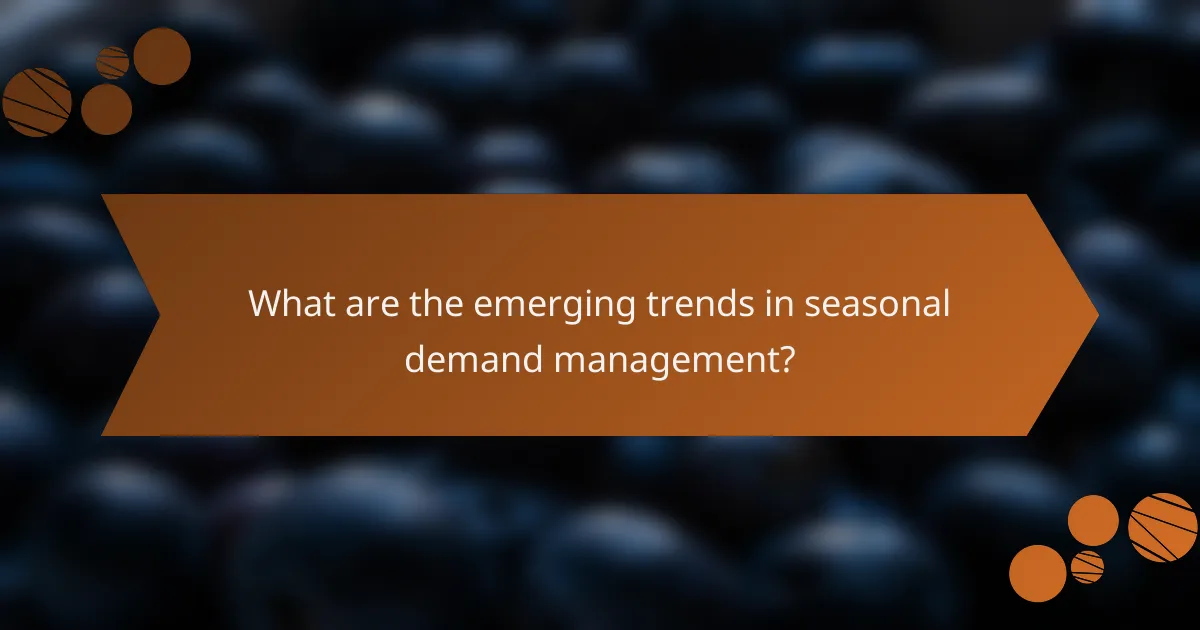What are the emerging trends in seasonal demand management?