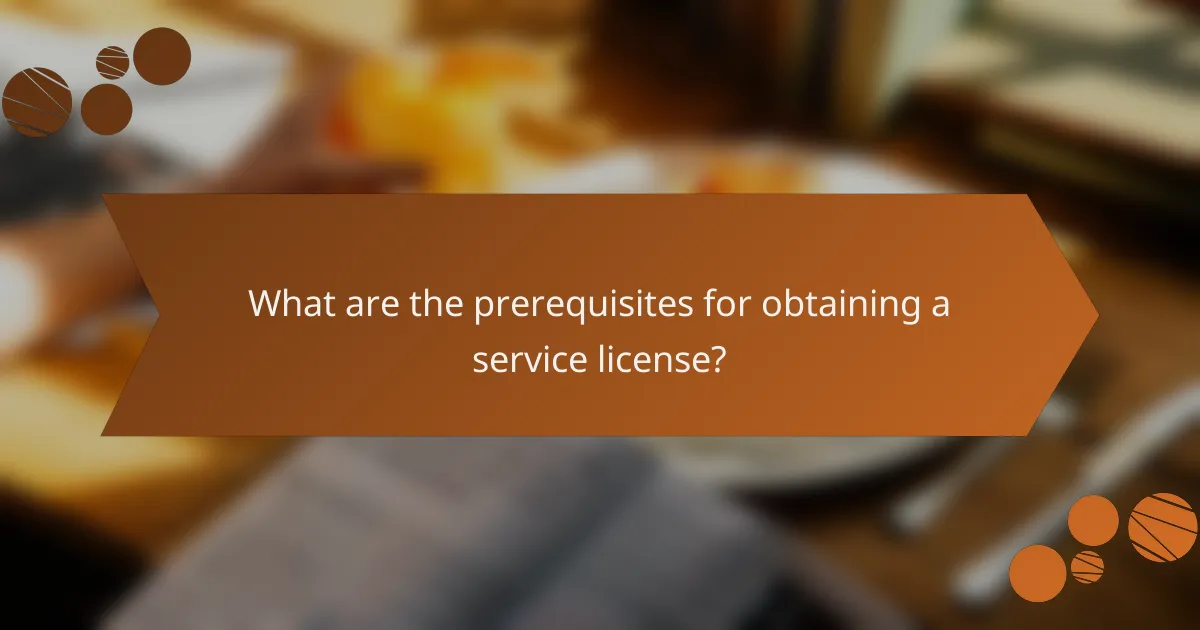 What are the prerequisites for obtaining a service license?