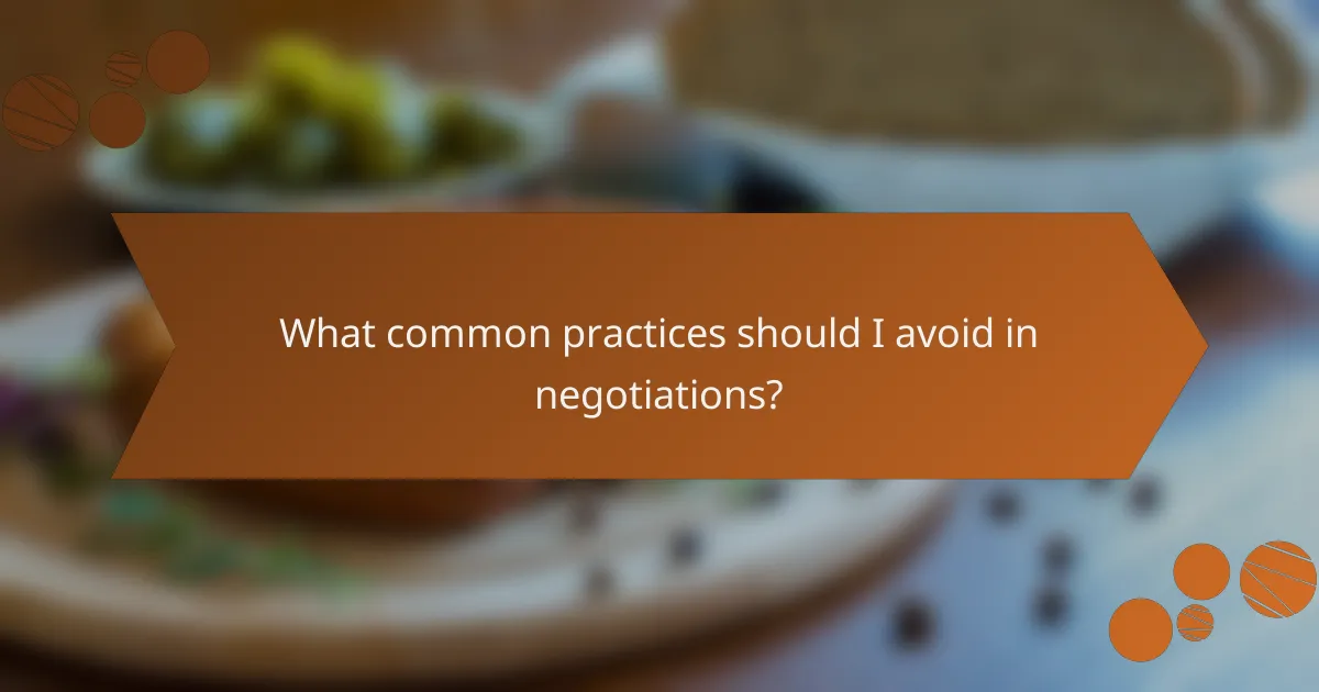 What common practices should I avoid in negotiations?