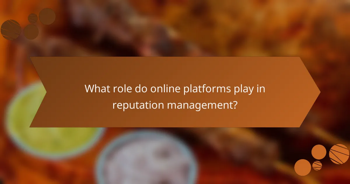 What role do online platforms play in reputation management?