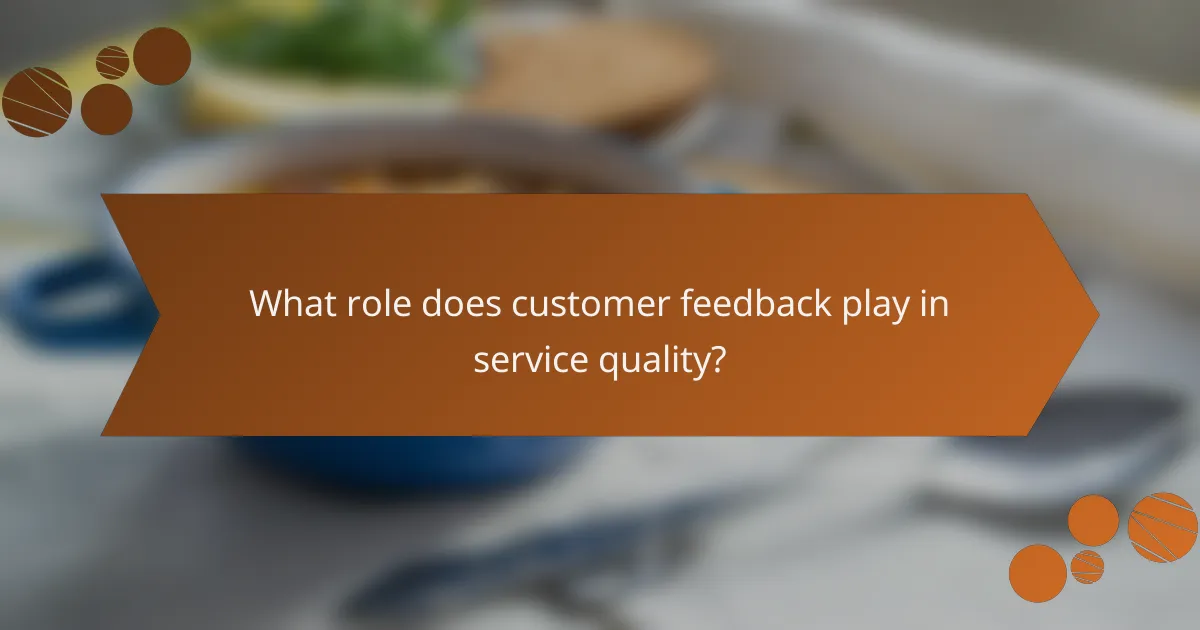 What role does customer feedback play in service quality?