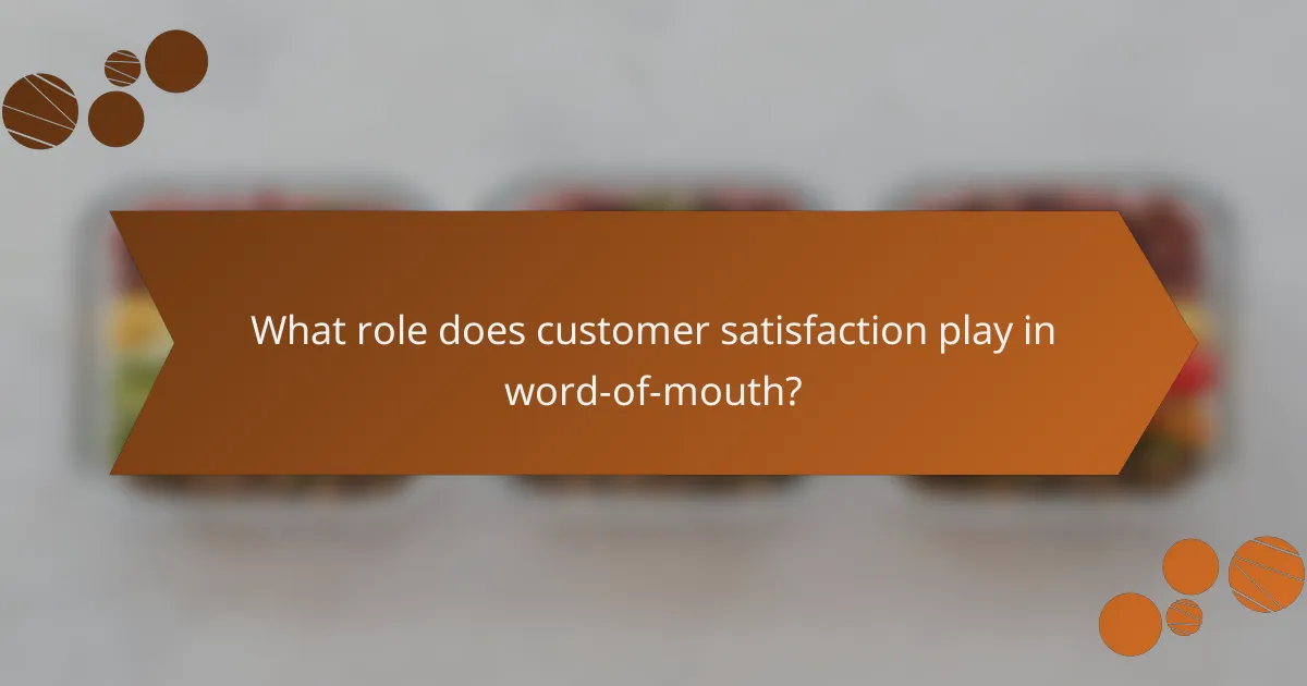 What role does customer satisfaction play in word-of-mouth?